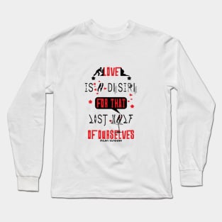 Love is a desire for that lost half of ourselves quote milan kundera by chakibium Long Sleeve T-Shirt